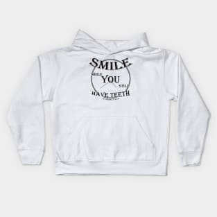 SMILE while You still Have Teeth (v3) Kids Hoodie